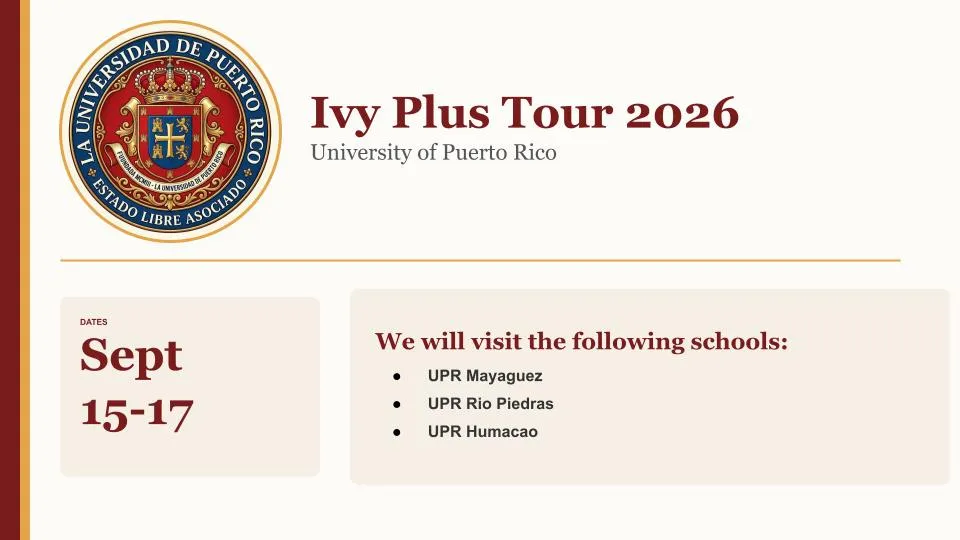 An image with the University of Puerto Rico Seal, with text reading Ivy Plus Tour 2026, University of Puerto Rico, Dates Sept. 15-17, We will visit the following schools: UPR Mayaguez, UPR Rio Piedras, UPR Humacao.
